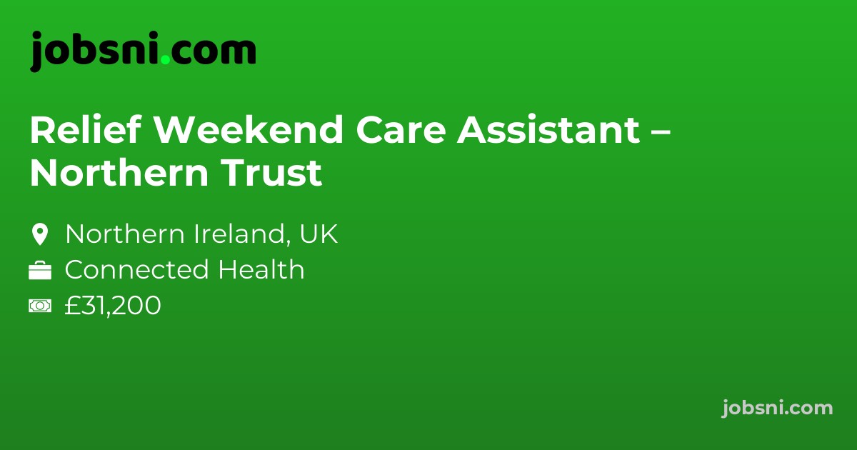 Relief Weekend Care Assistant – Northern Trust