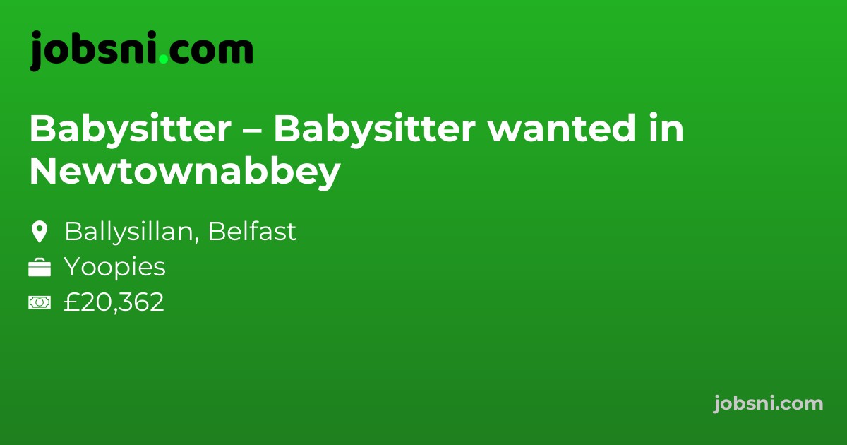 Babysitter – Babysitter wanted in Newtownabbey