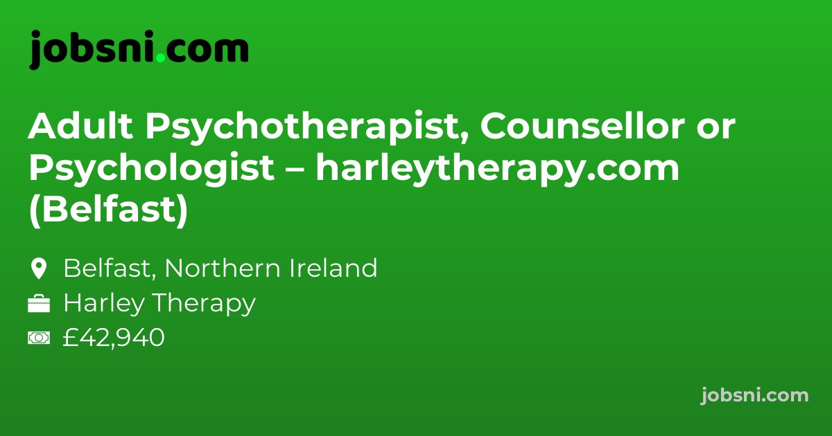 Adult Psychotherapist, Counsellor or Psychologist – harleytherapy.com (Belfast)