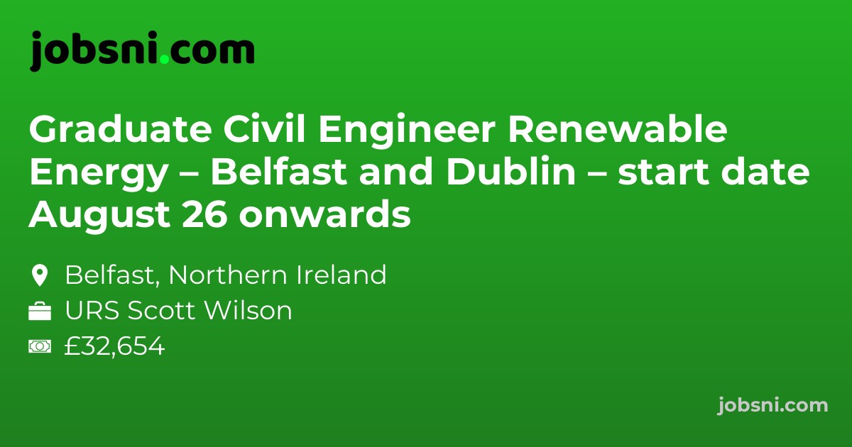 Graduate Civil Engineer Renewable Energy – Belfast and Dublin – start date August 26 onwards