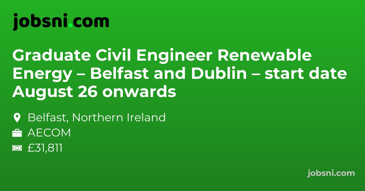 Graduate Civil Engineer Renewable Energy – Belfast and Dublin – start date August 26 onwards