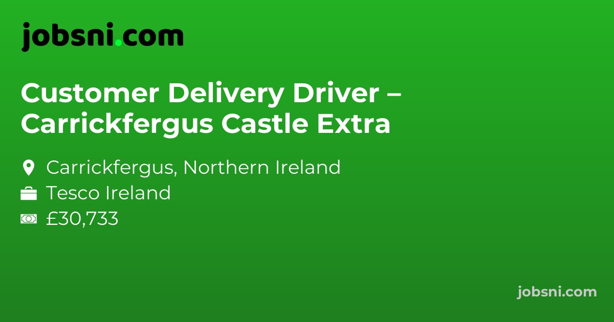 Customer Delivery Driver – Carrickfergus Castle Extra
