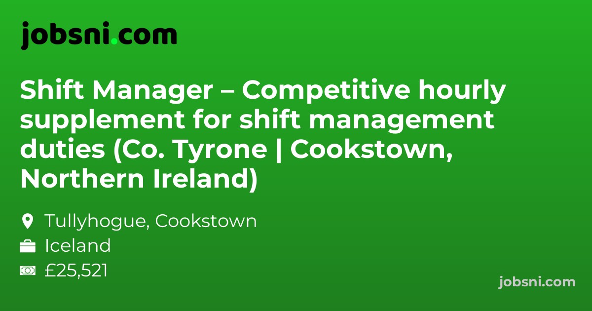 Shift Manager – Competitive hourly supplement for shift management duties (Co. Tyrone | Cookstown, Northern Ireland)
