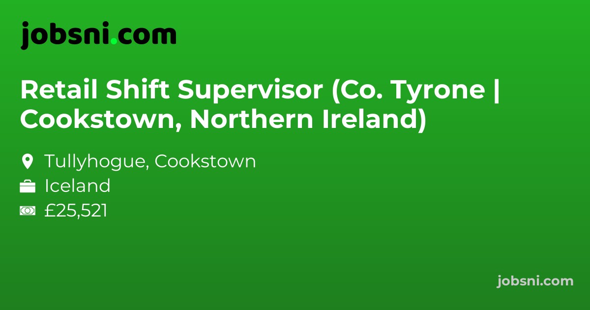 Retail Shift Supervisor (Co. Tyrone | Cookstown, Northern Ireland)
