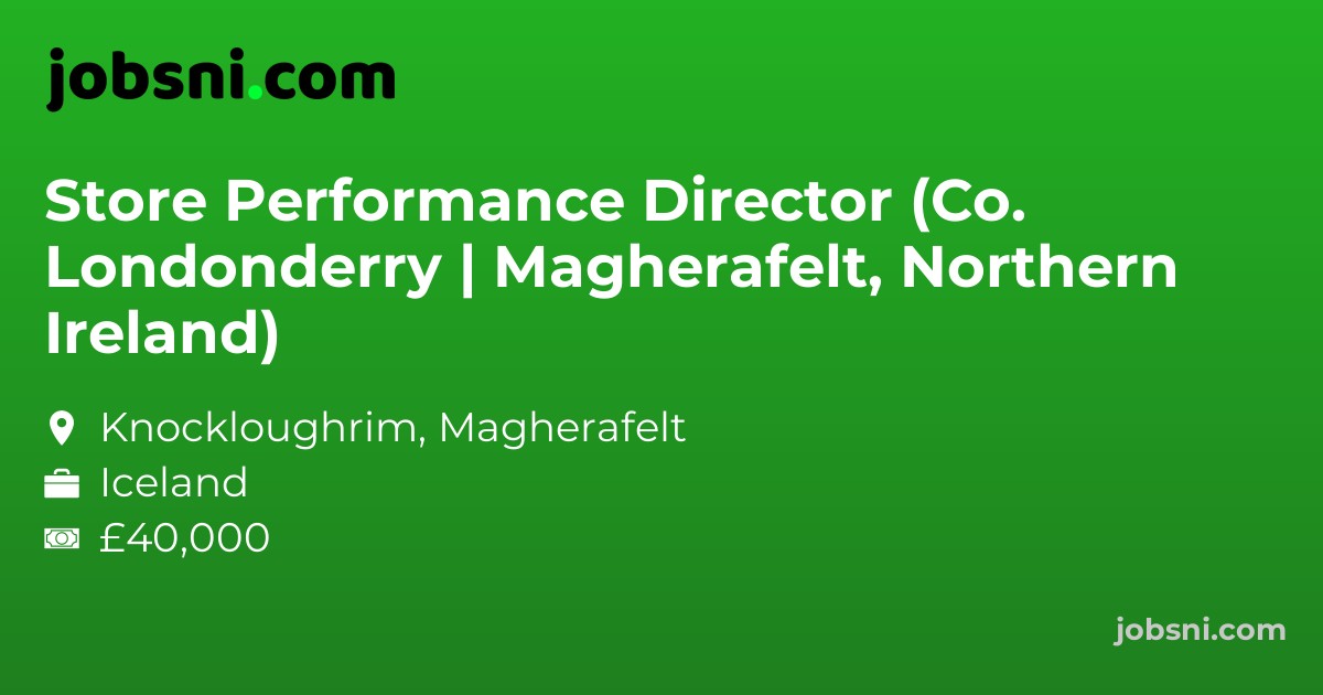 Store Performance Director (Co. Londonderry | Magherafelt, Northern Ireland)
