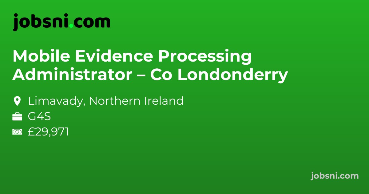 Mobile Evidence Processing Administrator – Co Londonderry