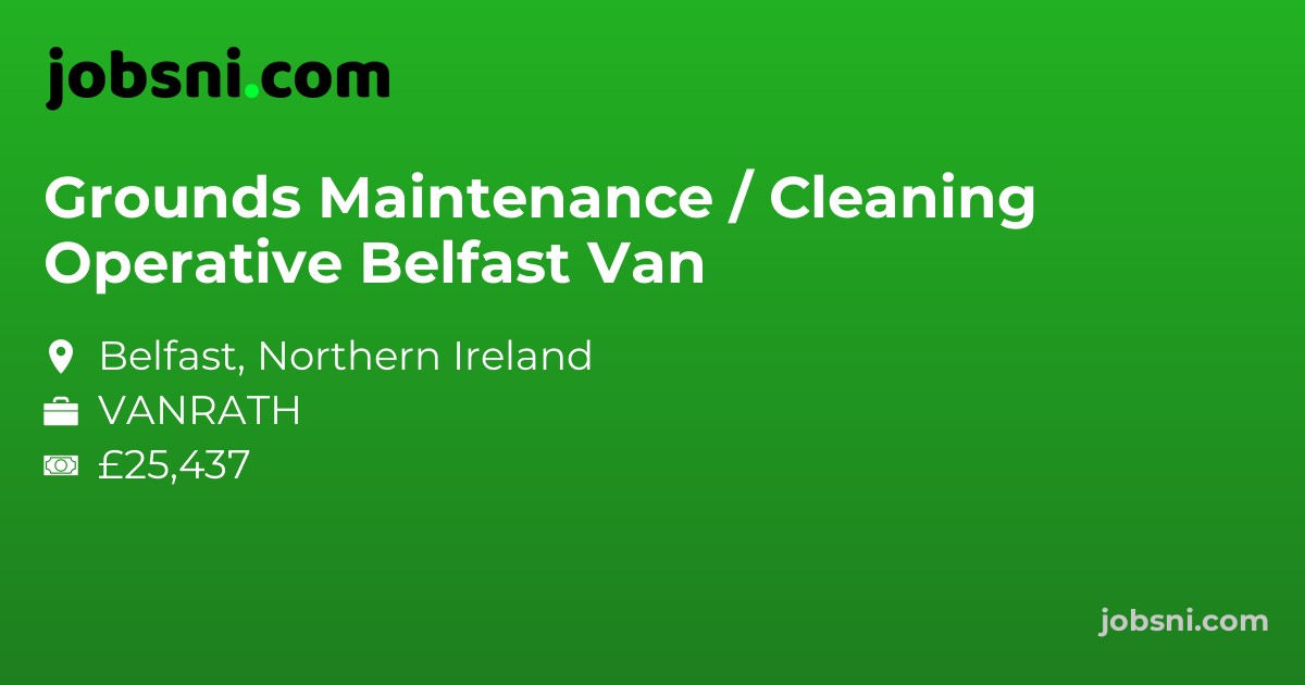 Grounds Maintenance / Cleaning Operative Belfast  Van