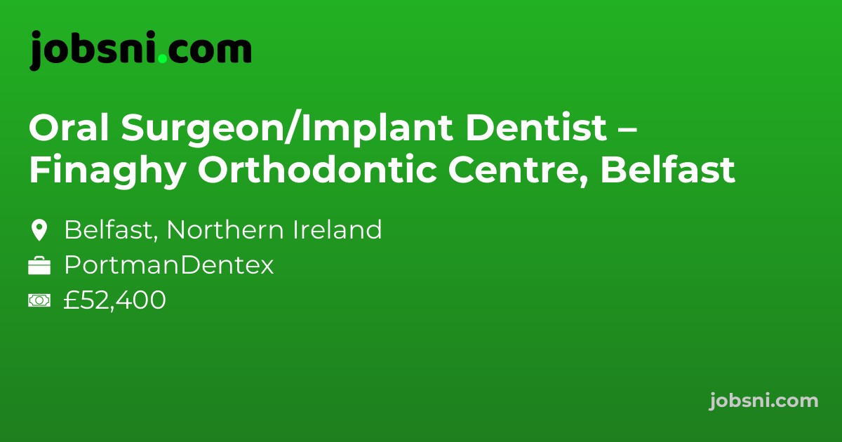 Oral Surgeon/Implant Dentist – Finaghy Orthodontic Centre, Belfast