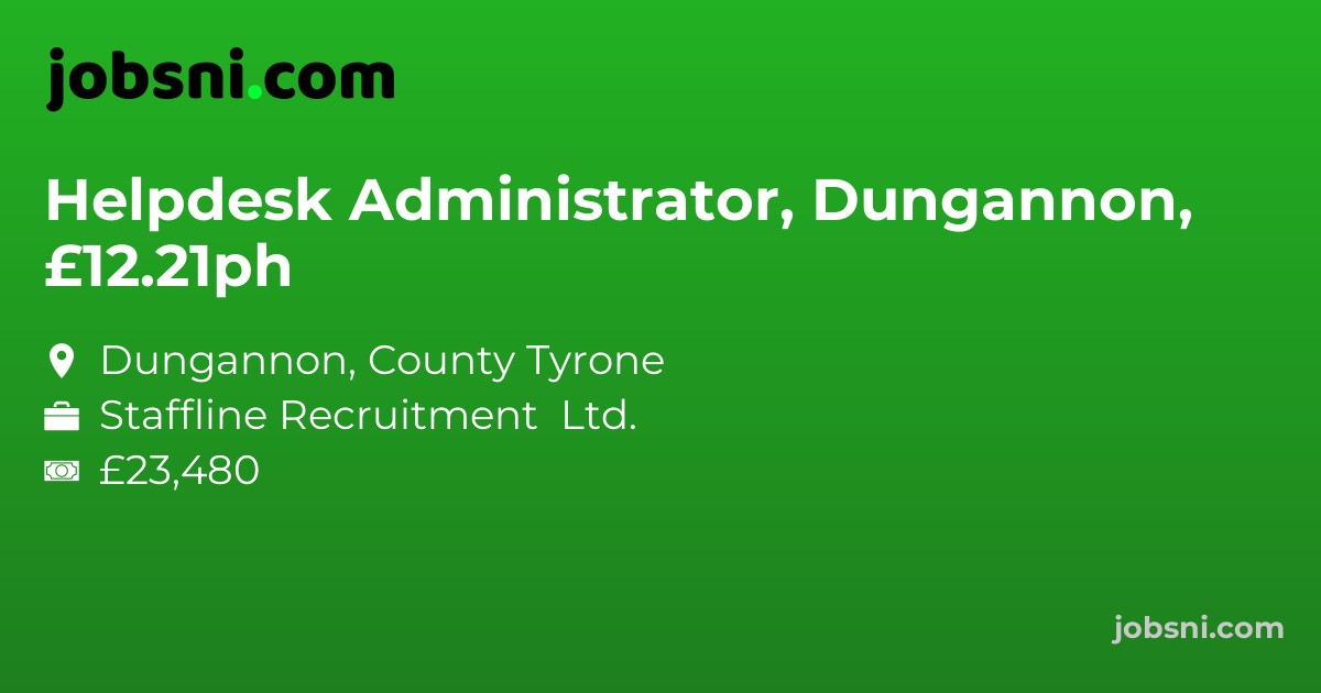 Helpdesk Administrator, Dungannon, £12.21ph
