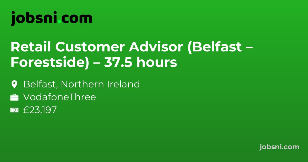 Retail Customer Advisor (Belfast – Forestside) – 37.5 hours