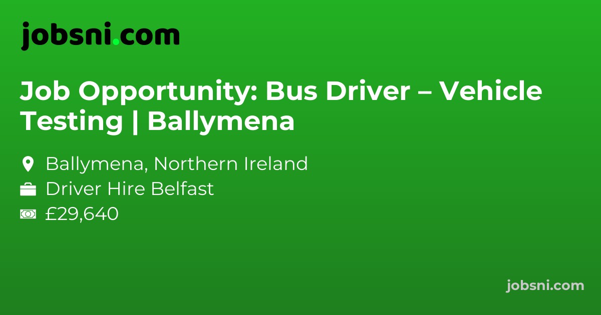 Job Opportunity: Bus Driver – Vehicle Testing | Ballymena
