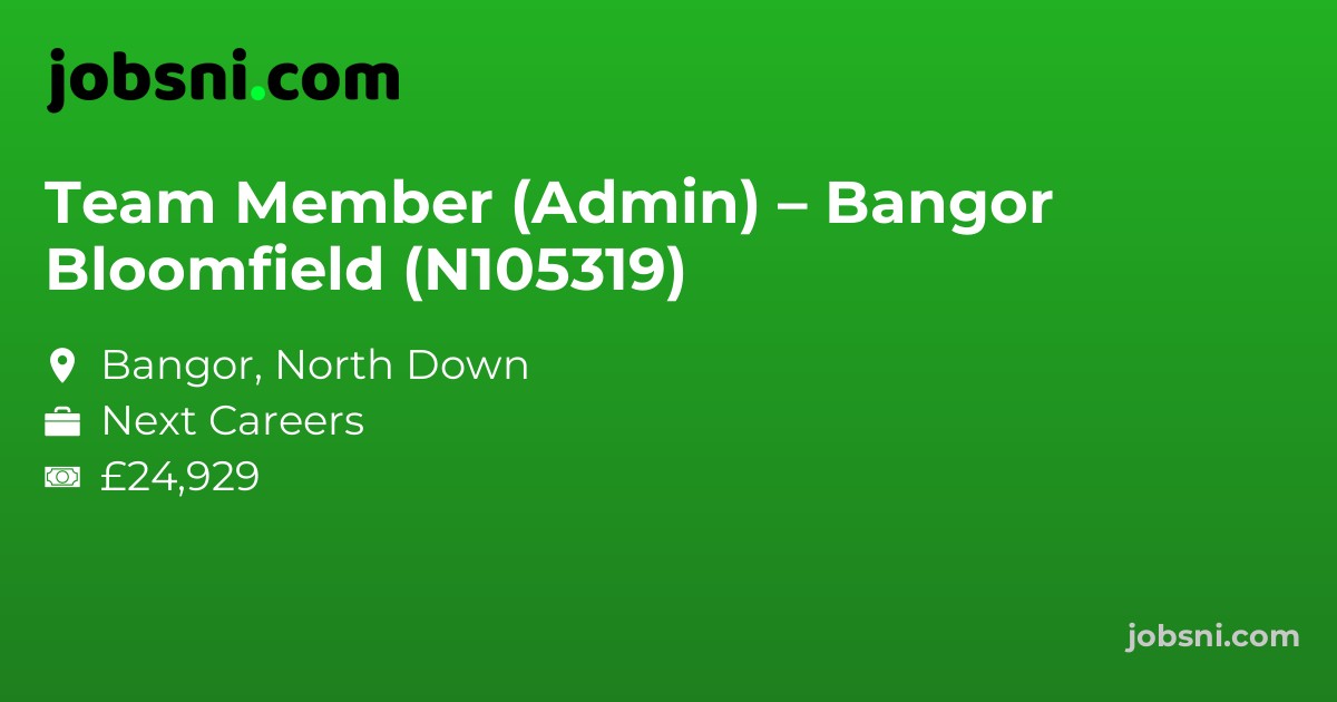 Team Member (Admin) – Bangor Bloomfield (N105319)