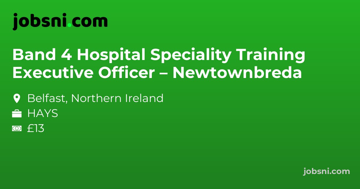 Band 4 Hospital Speciality Training Executive Officer – Newtownbreda