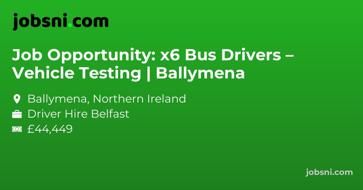 Job Opportunity: x6 Bus Drivers – Vehicle Testing | Ballymena