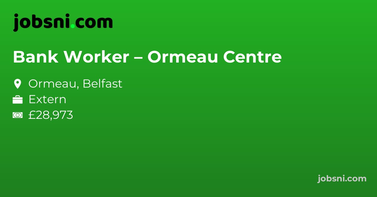 Bank Worker – Ormeau Centre