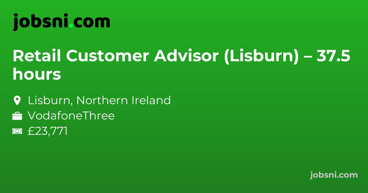 Retail Customer Advisor (Lisburn) – 37.5 hours