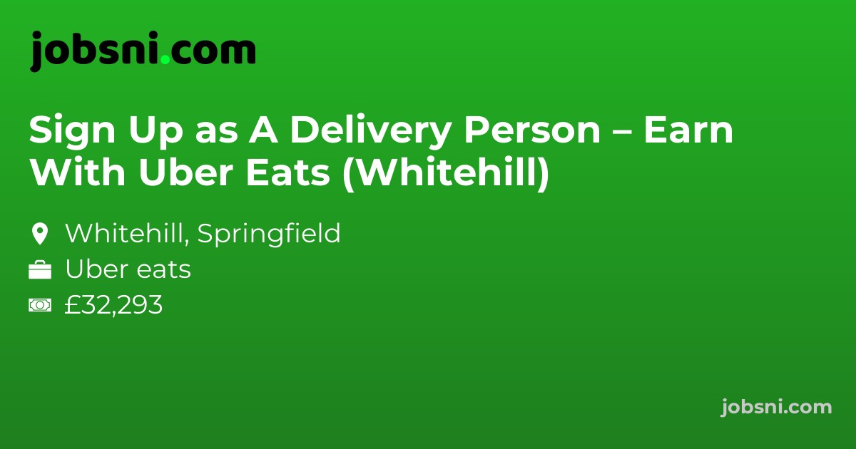Sign Up as A Delivery Person – Earn With Uber Eats (Whitehill)