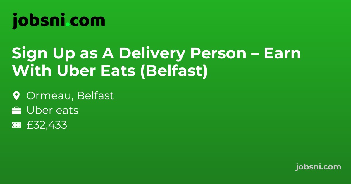Sign Up as A Delivery Person – Earn With Uber Eats (Belfast)
