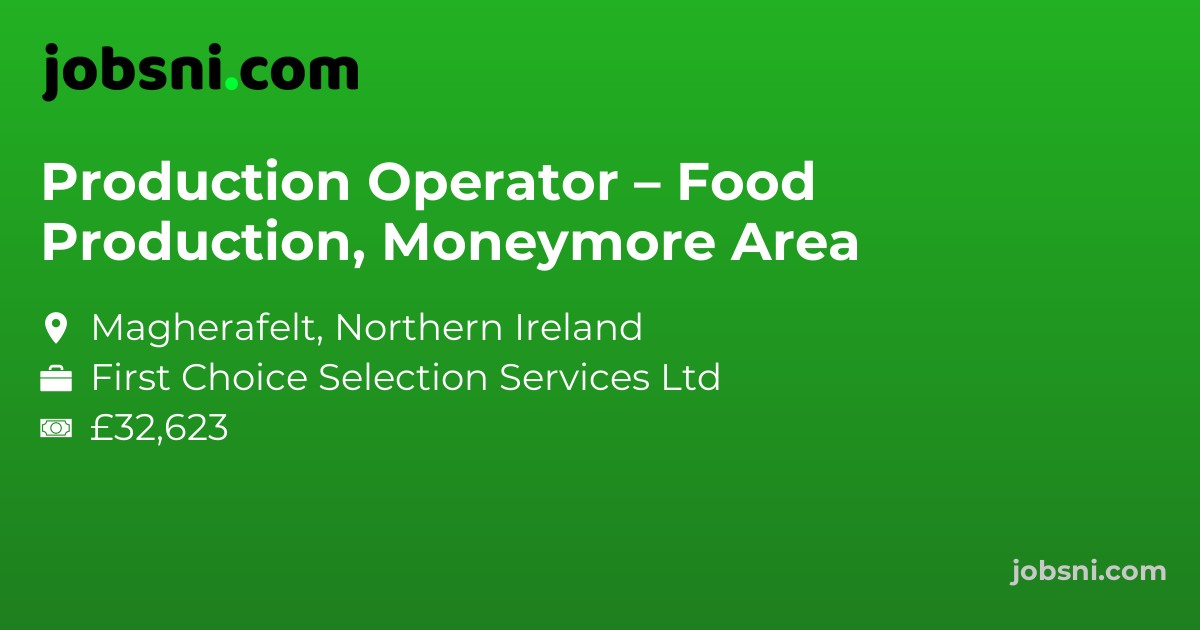 Production Operator – Food Production, Moneymore Area
