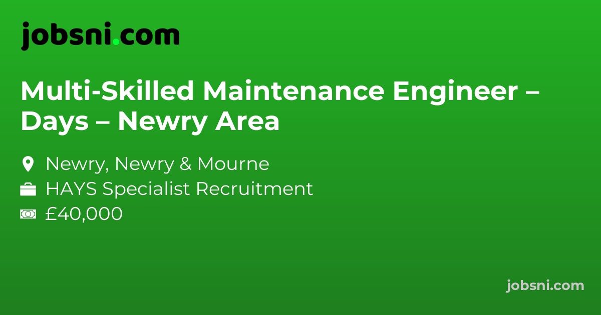 Multi-Skilled Maintenance Engineer – Days – Newry Area