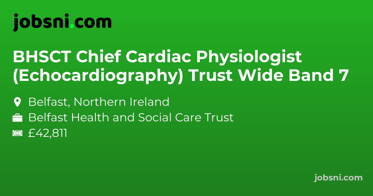 BHSCT Chief Cardiac Physiologist (Echocardiography) Trust Wide Band 7